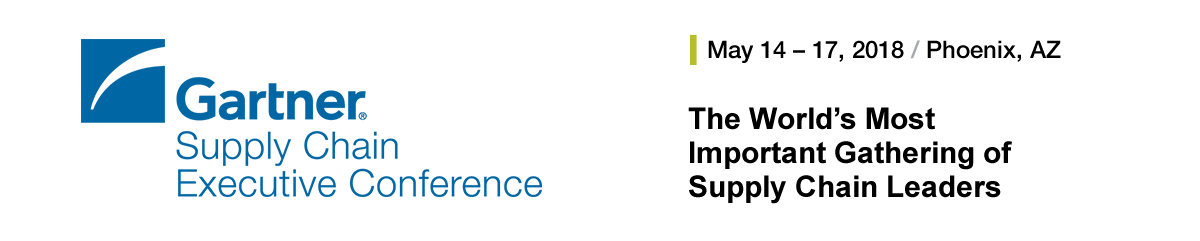 Gartner Supply Chain Executive Conference May 14 – 17, 2018 / Phoenix, AZ